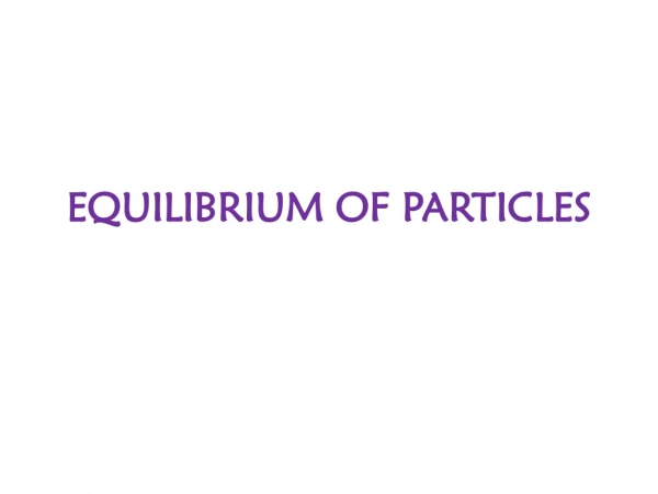 EQUILIBRIUM OF PARTICLES