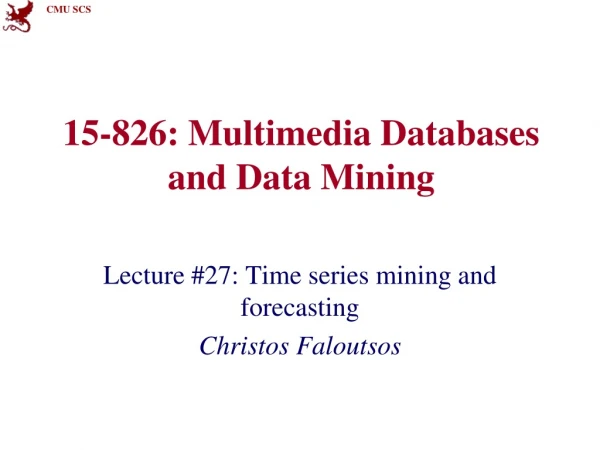 15-826: Multimedia Databases and Data Mining