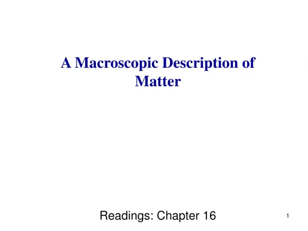 A Macroscopic Description of Matter  Readings: Chapter 16