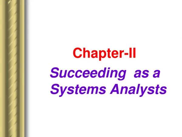 Chapter-II Succeeding  as a Systems Analysts