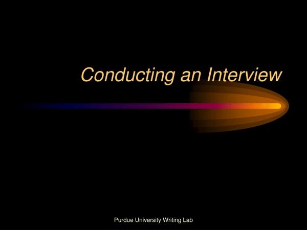 Conducting an Interview