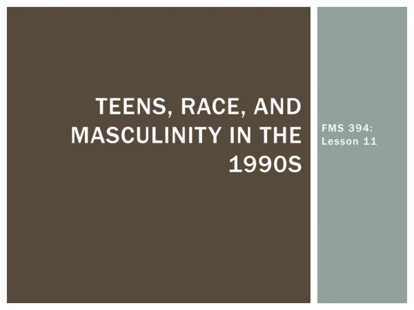 Teens, race, and masculinity in the 1990s