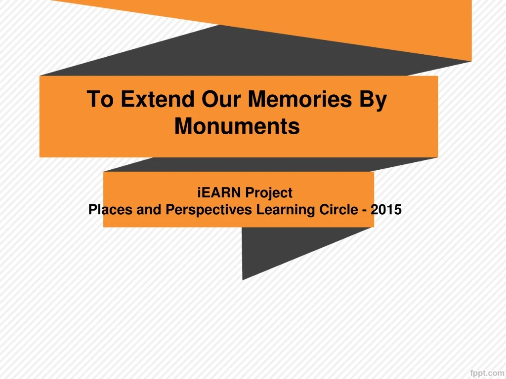 to extend our memories by monuments