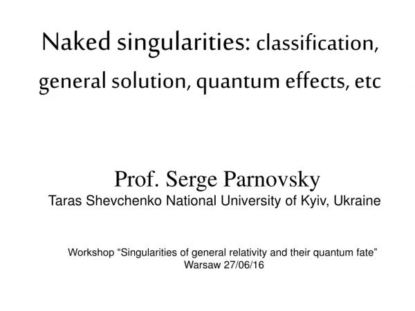 Naked singularities:  classification, general solution, quantum effects, etc
