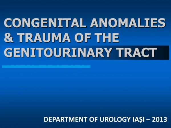 CONGENITAL ANOMALIES &amp; TRAUMA OF THE GENITOURINARY TRACT