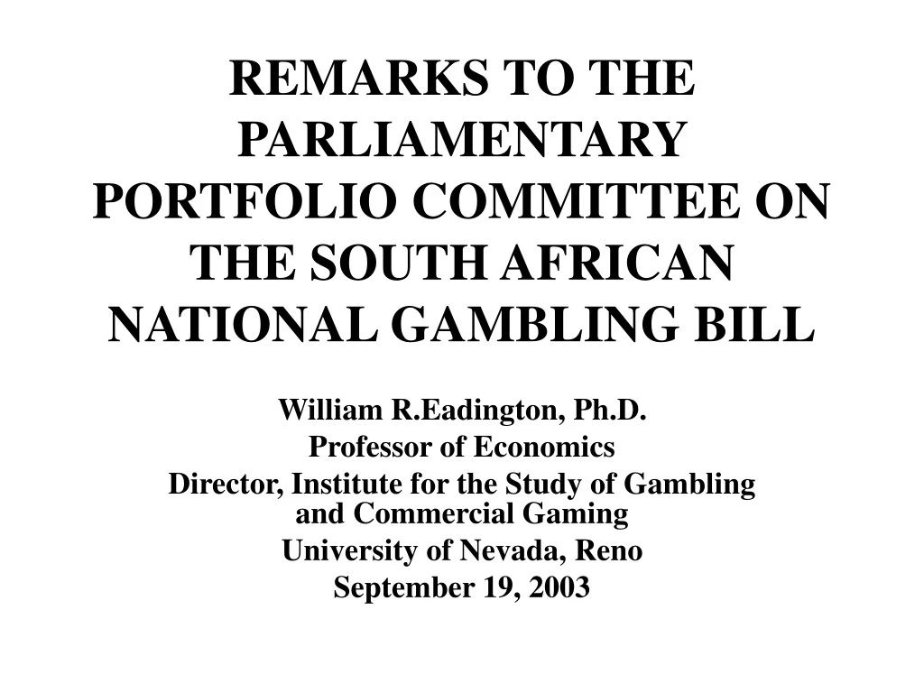 remarks to the parliamentary portfolio committee on the south african national gambling bill