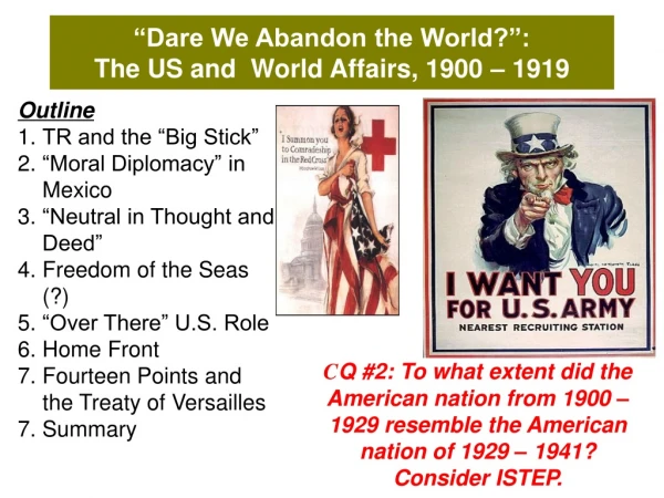 “Dare We Abandon the World?”: The US and  World Affairs, 1900 – 1919 US Entrance into World War I