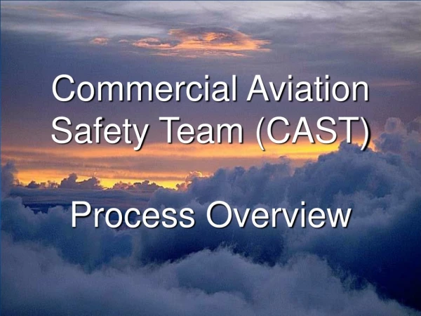 Commercial Aviation Safety Team (CAST)  Process Overview