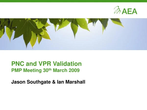 PNC and VPR Validation PMP Meeting 30 th  March 2009