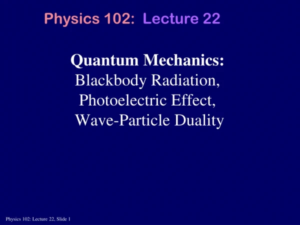 Quantum Mechanics: Blackbody Radiation,  Photoelectric Effect,  Wave-Particle Duality