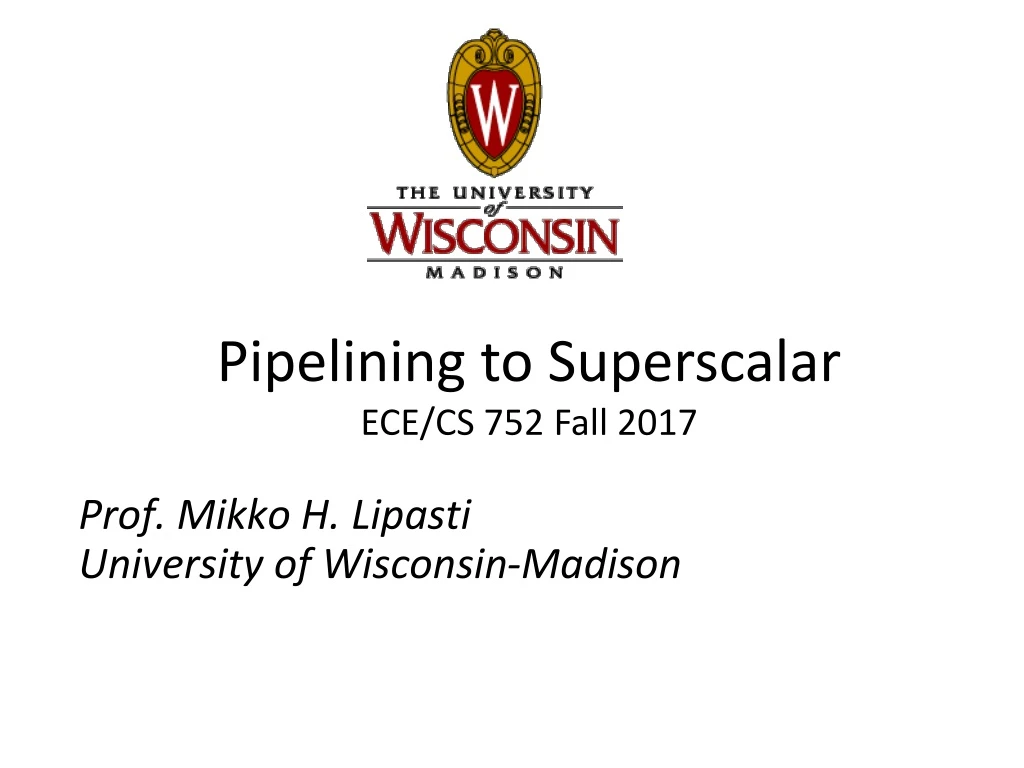 pipelining to superscalar ece cs 752 fall 2017