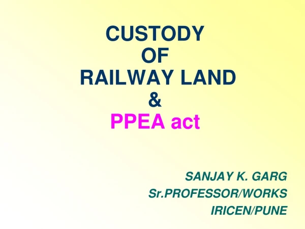 CUSTODY  OF  RAILWAY LAND &amp; PPEA act