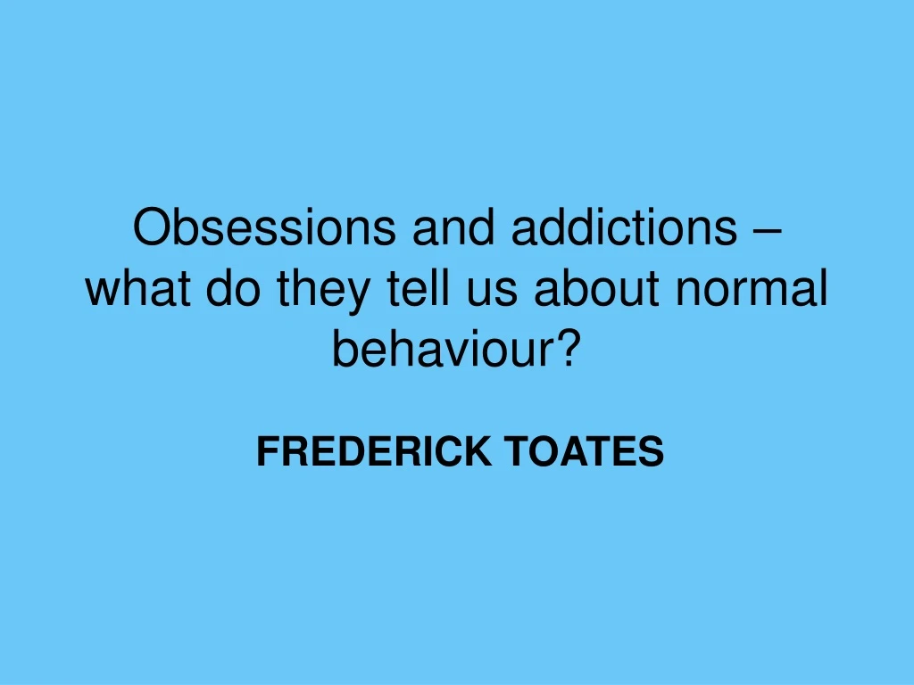 obsessions and addictions what do they tell us about normal behaviour