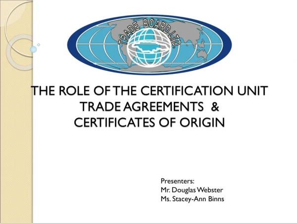 The Role of THE certification unit  TRADE AGREEMENTS  &amp;  Certificates OF ORIGIN