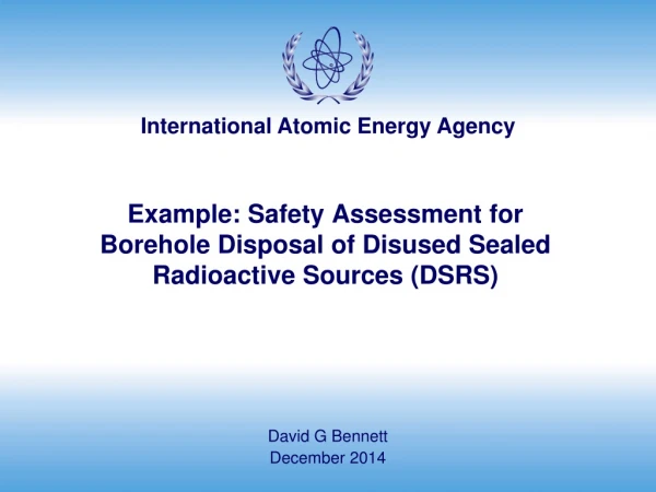 Example: Safety Assessment for  Borehole Disposal of Disused Sealed Radioactive Sources (DSRS)