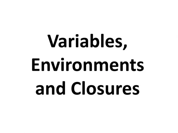 Variables, Environments and Closures
