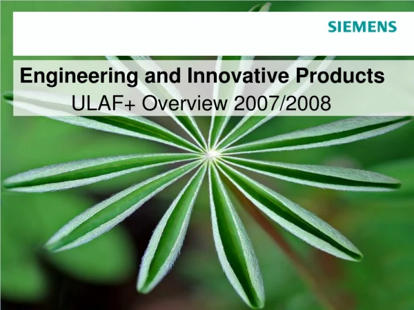 Engineering and Innovative Products ULAF+ Overview 2007/2008