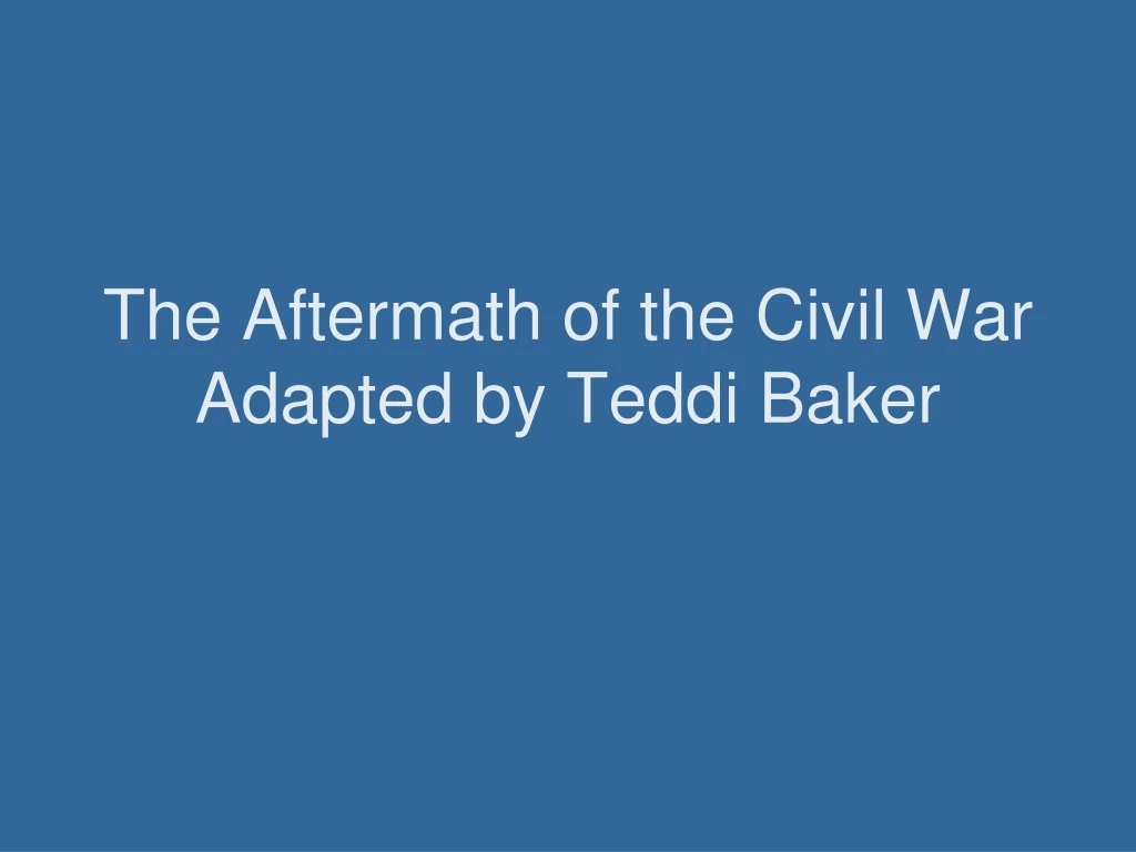 the aftermath of the civil war adapted by teddi baker