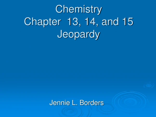 Chemistry Chapter  13, 14, and 15 Jeopardy