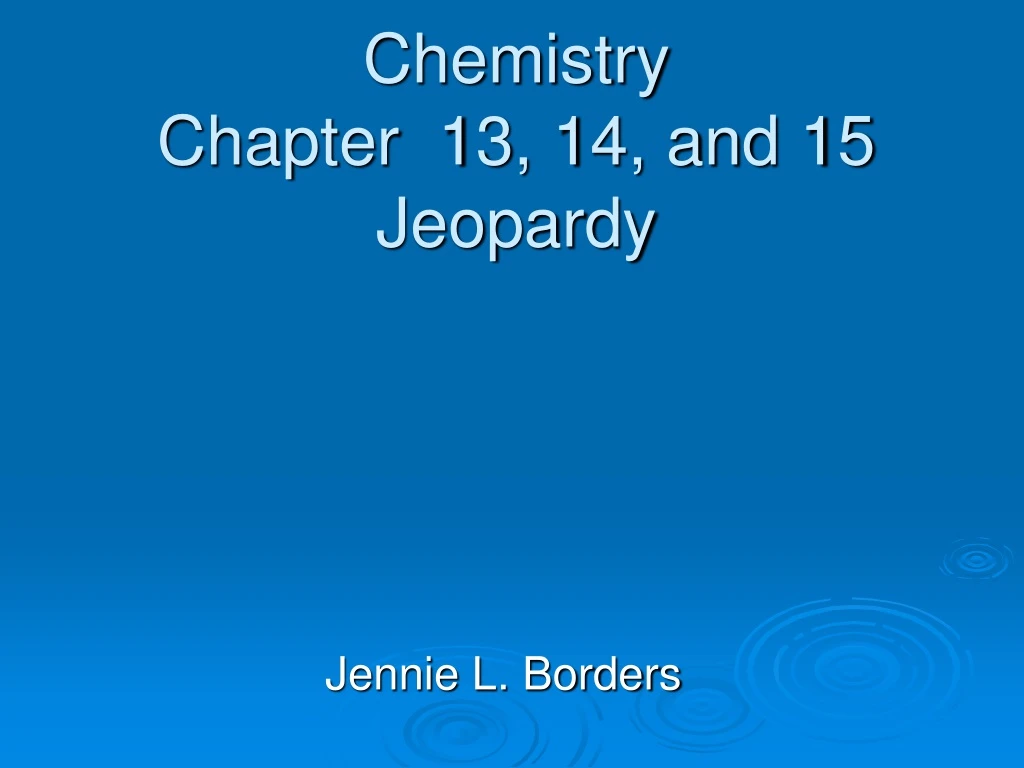 chemistry chapter 13 14 and 15 jeopardy