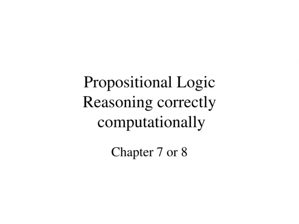 Propositional Logic  Reasoning correctly  computationally