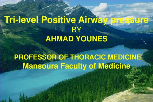 Tri-level Positive Airway pressure BY AHMAD YOUNES PROFESSOR OF THORACIC MEDICINE