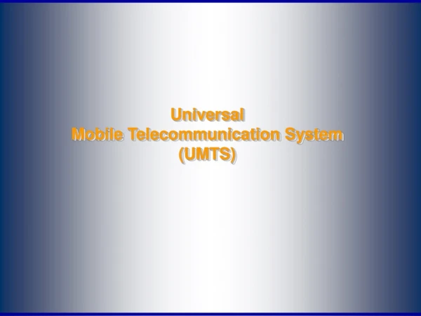 Universal Mobile Telecommunication System (UMTS)
