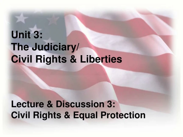 Lecture &amp; Discussion 3:                    Civil Rights &amp; Equal Protection