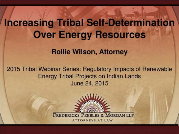 Increasing Tribal Self-Determination Over Energy Resources Rollie Wilson, Attorney