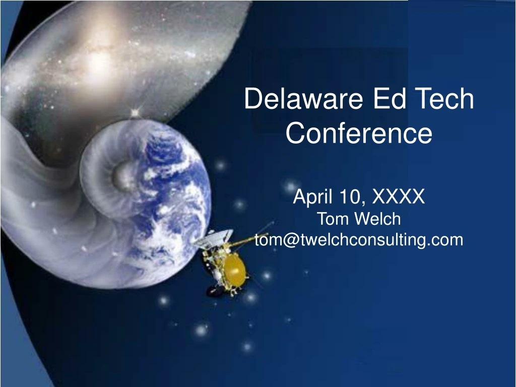 delaware ed tech conference april 10 xxxx tom welch tom@twelchconsulting com