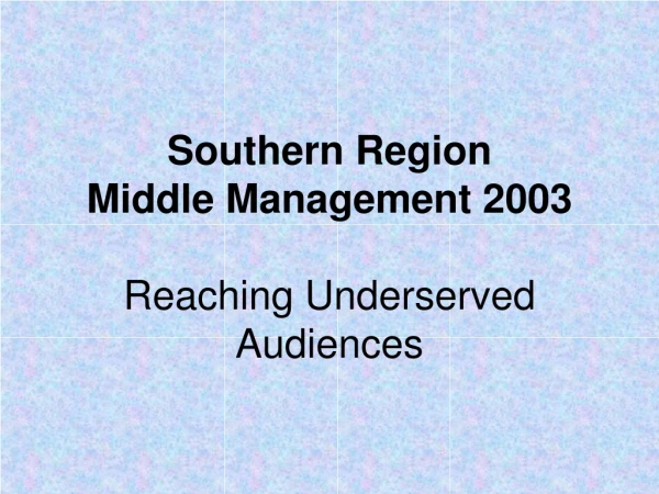 Southern Region  Middle Management 2003 Reaching Underserved Audiences