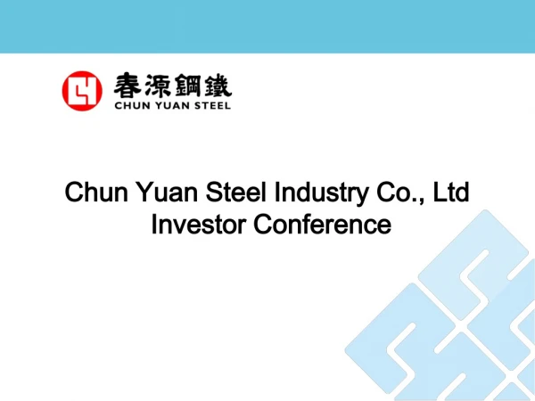 Chun Yuan Steel Industry Co., Ltd  Investor Conference