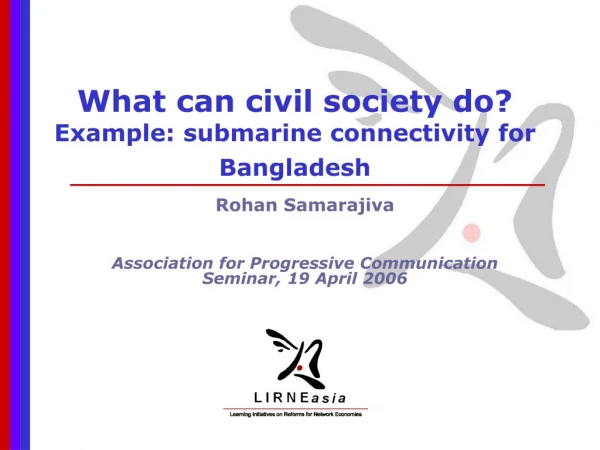 What can civil society do?   Example: submarine connectivity for Bangladesh