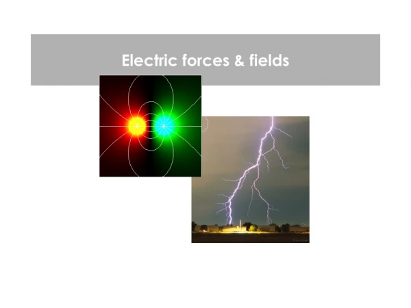 Electric forces &amp; fields