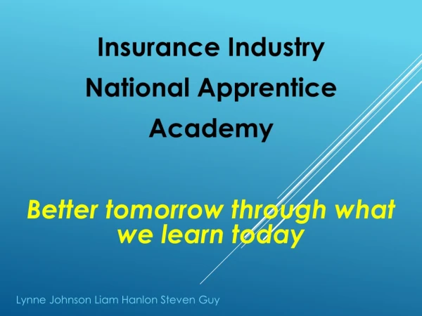 Insurance Industry  National Apprentice  Academy Better tomorrow through what we learn today