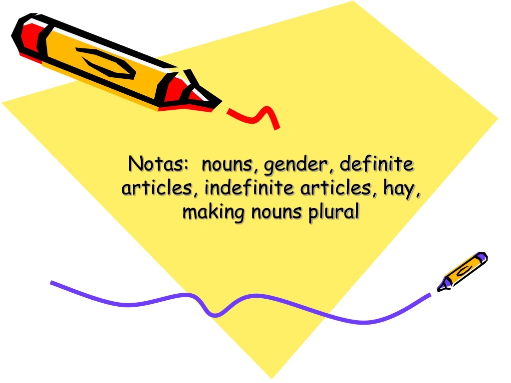 notas nouns gender definite articles indefinite articles hay making nouns plural