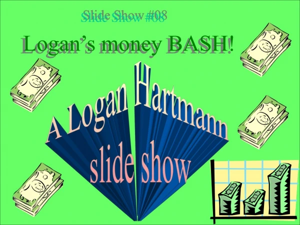 Logan’s money BASH!