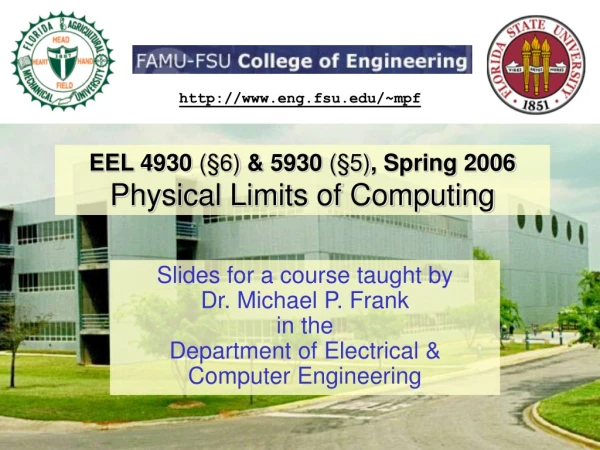 EEL 4930  (§6)  &amp; 5930  (§5) , Spring 2006 Physical Limits of Computing
