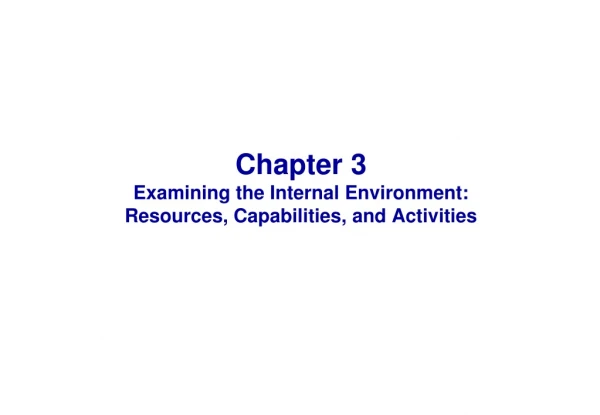 Chapter 3 Examining the Internal Environment: Resources, Capabilities, and Activities
