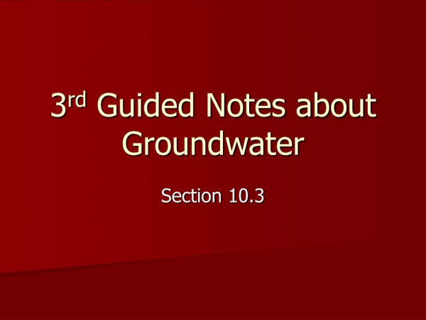 3 rd  Guided Notes about Groundwater
