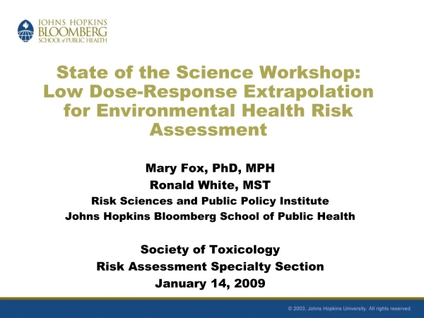 Mary Fox, PhD, MPH Ronald White, MST Risk Sciences and Public Policy Institute