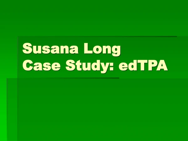 Susana Long Case Study: edTPA