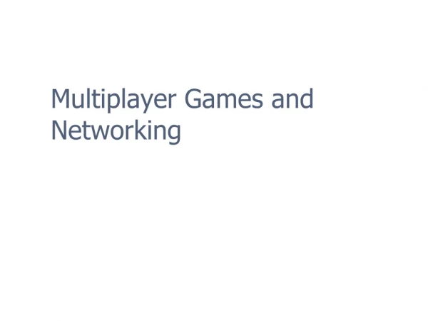 Multiplayer Games and Networking