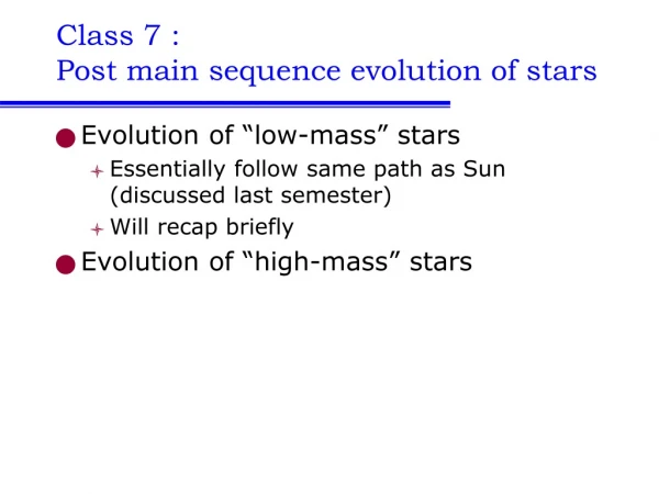 Class 7 :  Post main sequence evolution of stars