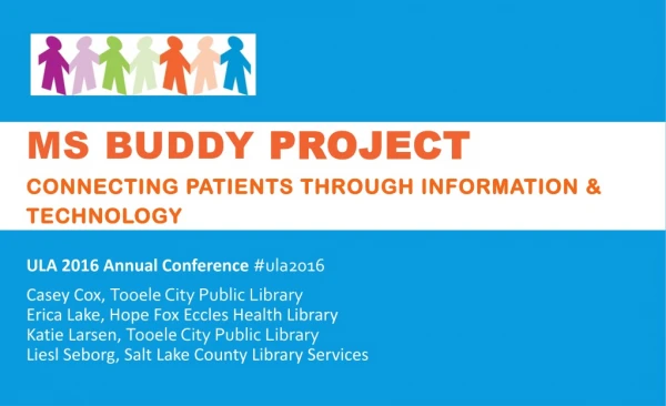 MS Buddy  Project Connecting  Patients  through  Information  &amp; Technology