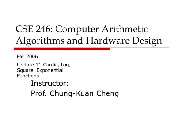 CSE 246: Computer Arithmetic Algorithms and Hardware Design