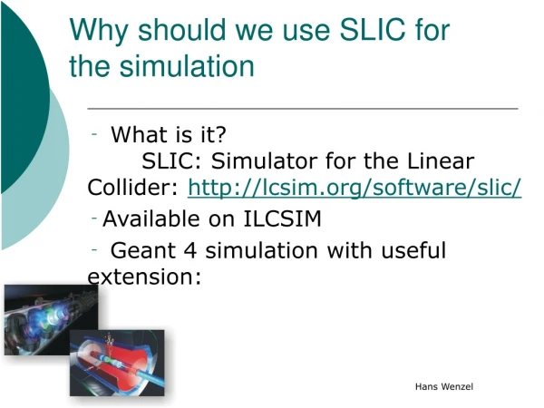 Why should we use SLIC for the simulation