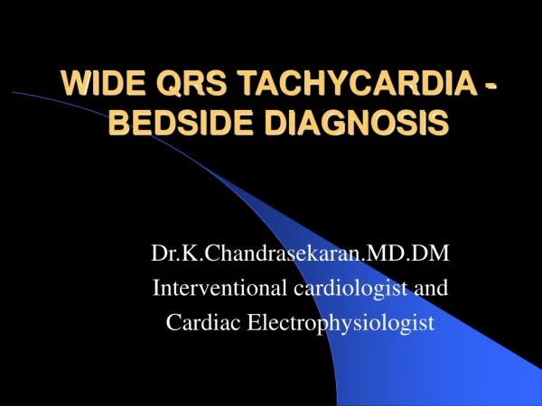 WIDE QRS TACHYCARDIA - BEDSIDE DIAGNOSIS