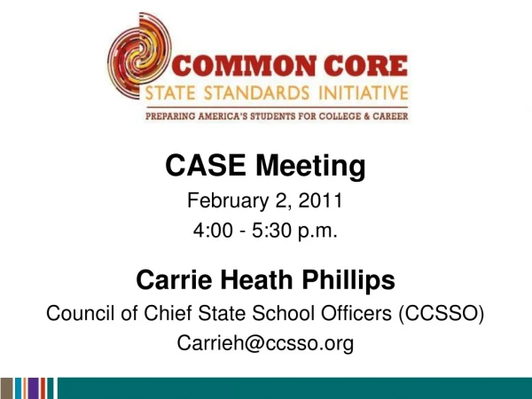 CASE Meeting February 2, 2011 4:00 - 5:30 p.m. Carrie Heath Phillips