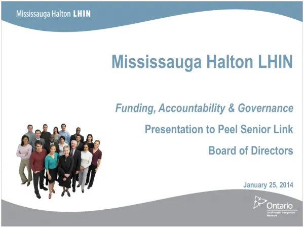 Mississauga Halton LHIN Funding , Accountability &amp; Governance Presentation to Peel Senior Link